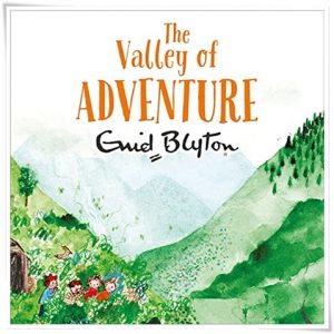 Book cover: “The Valley of Adventure” by Enid Blyton (Macmillan, 1947); audiobook read by Thomas Judd (Hodder, 2018)