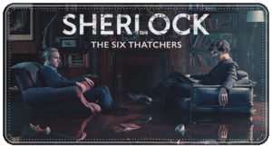 TV poster: “Sherlock: The Six Thatchers” by Mark Gatiss; dir. Rachel Talalay (BBC, 2017)