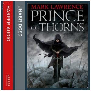Book cover: “Prince of Thorns” by Mark Lawrence (Voyager, 2011); audiobook read by Joe Jameson (HarperCollins, 2012)