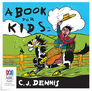 Book cover: “A Book for Kids” by C.J. Dennis (Angus & Robertson, 1921); audiobook read by Colin Friels (ABC Audio, 2016)