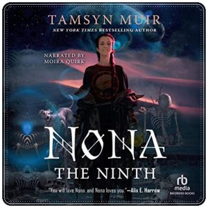 Book cover: “Nona the Ninth” by Tamsyn Muir (Tor, 2022); audiobook read by Moira Quirk (Recorded Books, 2022)