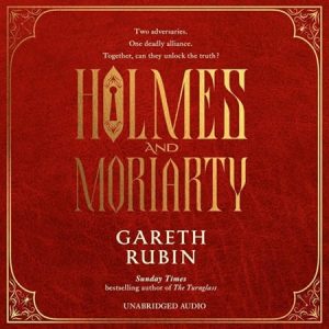 Book cover: “Holmes and Moriarty” by Gareth Rubin (Simon & Schuster, 2024); audiobook read by Michael Fenner & Gareth Armstrong (Simon & Schuster Audio, 2024)