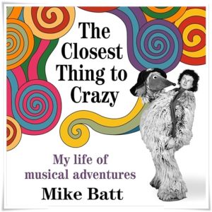 Book cover: “The Closest Thing to Crazy: My Life of Musical Adventures” by Mike Batt (Bonnier, 2024); audiobook read by Mike Batt (Nine Eight Books, 2024)