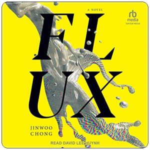 Book cover: “Flux” by Jinwoo Chong (Melville House, 2023); audiobook read by David Lee Huynh (Tantor, 2023)