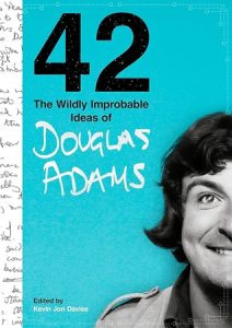 Book cover: “42: The Wildly Improbable Ideas of Douglas Adams” ed. Kevin Jon Davies (Unbound, 2023)