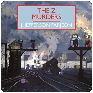 Book cover: “The Z Murders” by J. Jefferson Farjeon (Collins Crime Club, 1932); audiobook read by Tim Bentinck (Soundings, 2020)